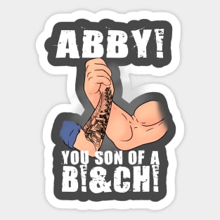 Abby you son of a B... Sticker